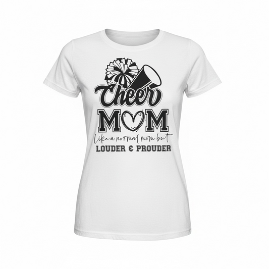 White Cheer Mom t-shirt with “Like a Normal Mom Only Louder and Prouder” text, women’s cut graphic tee